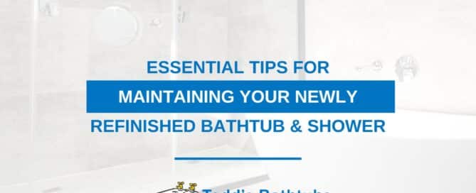 Essential Tips For Maintaining Your Newly Refinished Bathtub & Shower