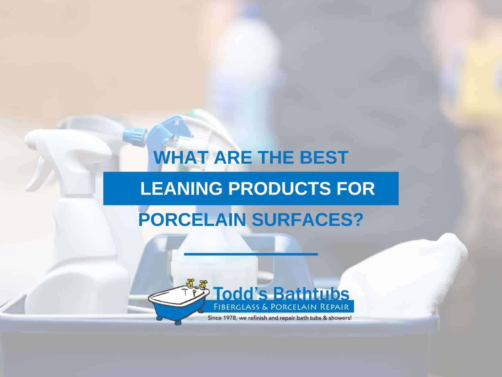What Are The Best Cleaning Products For Porcelain Surfaces?